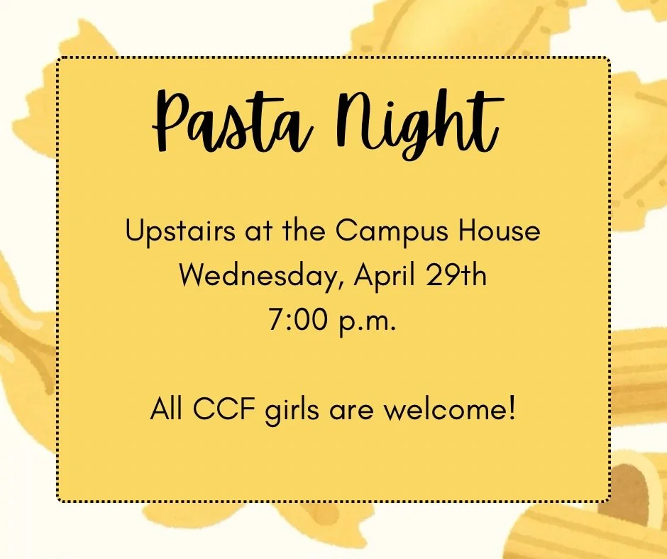 Pasta Night TONIGHT @ 7:00pm Upstairs at the Campus House :: All CCF girls are welcome to come out!! 🍝