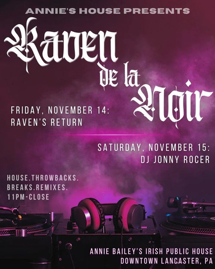 Weekend plans: unlocked.

Annie&rsquo;s House presents Raven de la Noir at Annie Bailey&rsquo;s Irish Public House in downtown Lancaster.

Friday, November 14: Raven&rsquo;s Return
Saturday, November 15: DJ Jonny Rocer

House. Throwbacks. Breaks. Rem