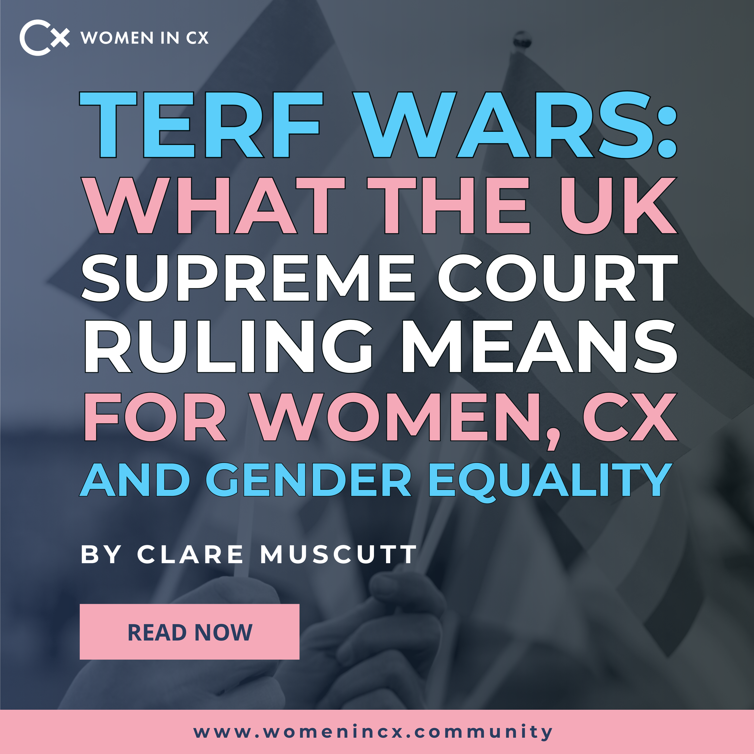 ‘TERF Wars: What the UK Supreme Court Ruling Means for Women, CX, and Gender Equality’ by Clare Muscutt