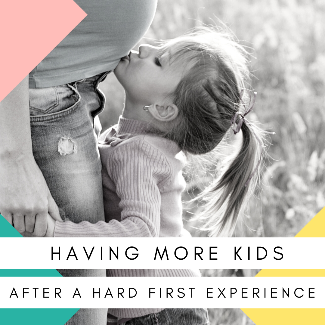 Having More Kids After a Hard First Experience