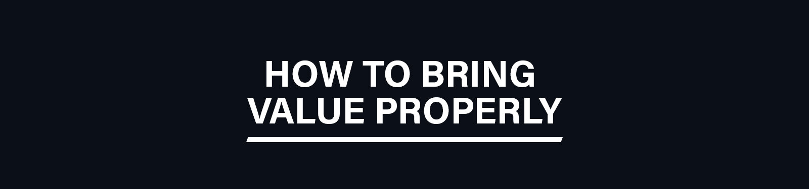 dwstevie-blog-how-to-bring-value-properly.jpg