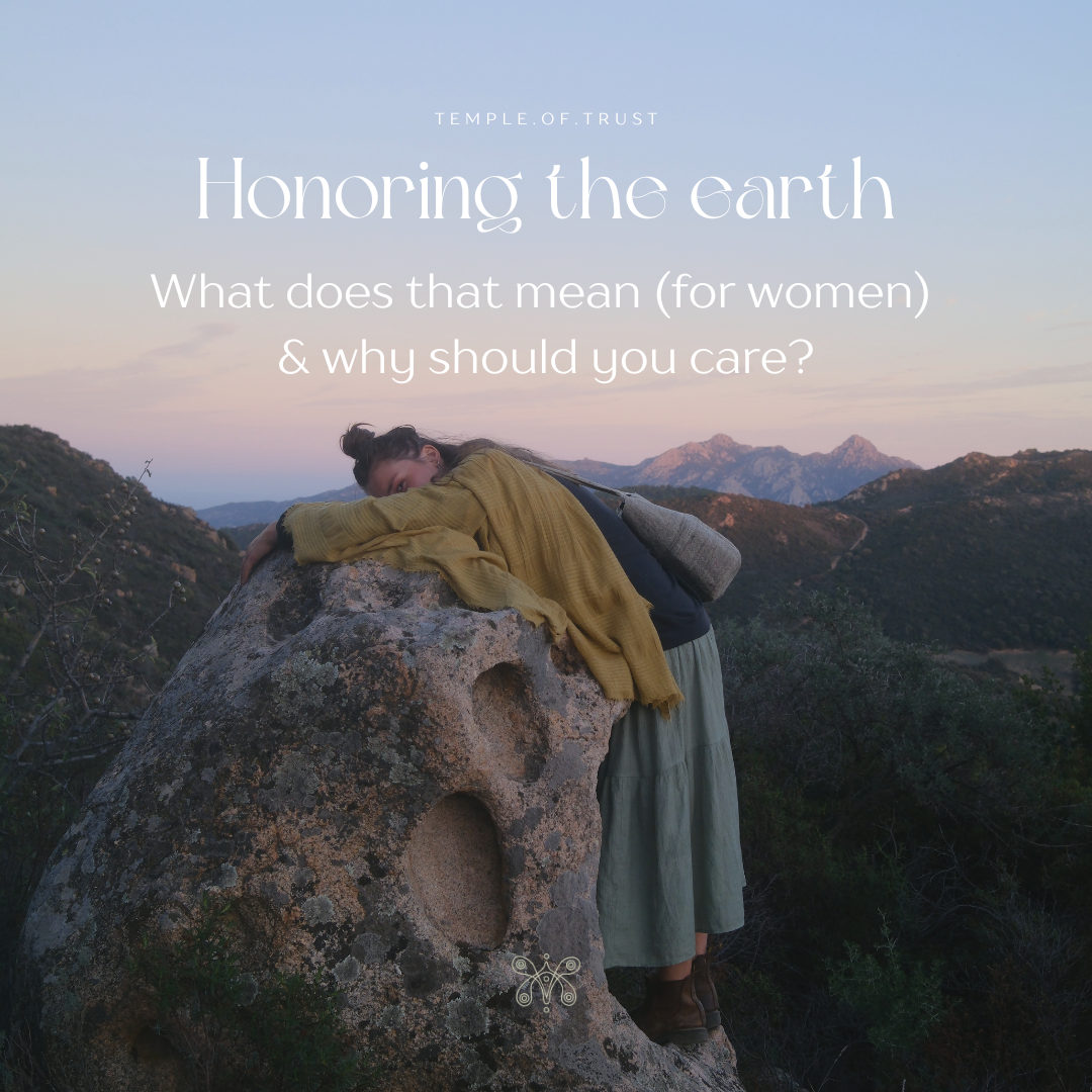 Honoring the earth - What does that mean (for women)&amp; why should you care?