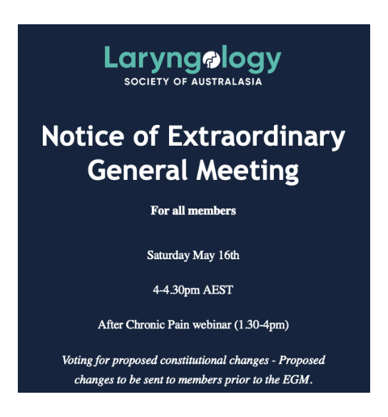 Notice for an Extraordinary General Meeting by Laryngology Society of Australasia, scheduled for Saturday, May 16th from 4 to 4:30 pm AEST, with a chronic pain webinar from 1:30 to 4 pm, regarding proposed constitutional changes.