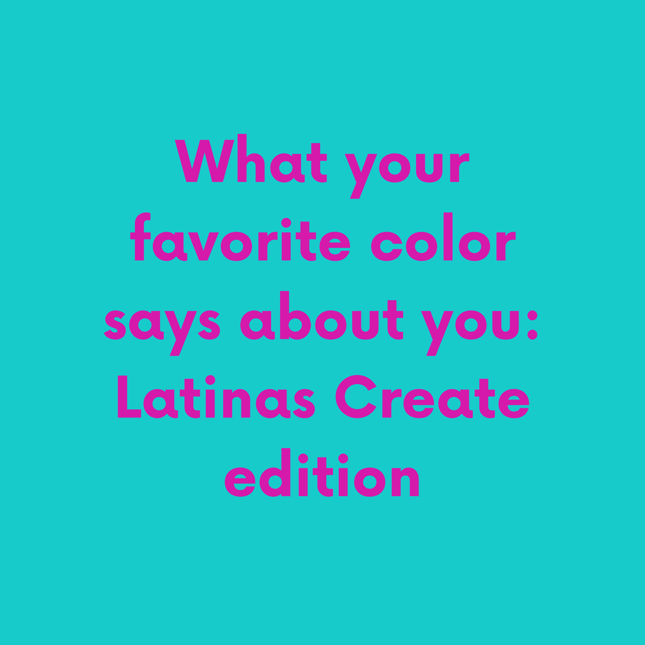 What Your Favorite Color Says About You: Latinas Create Edition