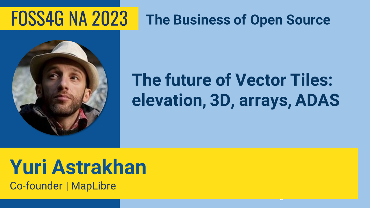 FOSS4GNA 2023 | The future of Vector Tiles elevation 3D arrays, ADAS - Yuri Astrakhan