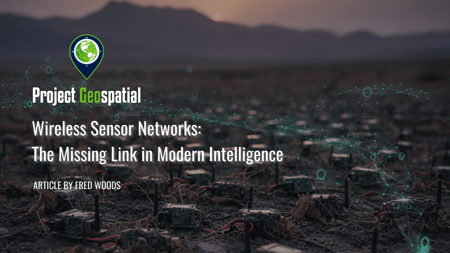 Geospatial Frontiers - Project Geospatial - Wireless Sensor Networks: The Missing Link in Modern Intelligence