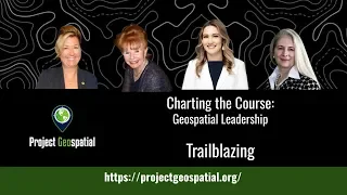 Podcast Archive - Project Geospatial - Charting the Course: Geospatial Leadership - Trailblazing