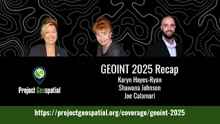 GEOINT 2025 | Recap - Karyn Hayes-Ryan, Shawana Johnson, &amp; Joe Calamari
