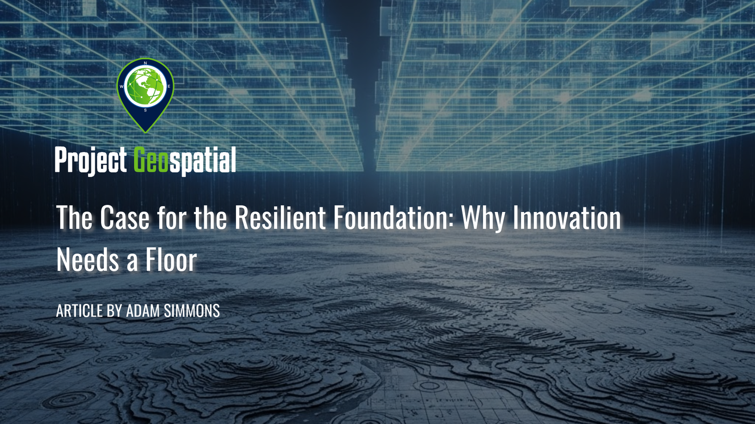 Geospatial Frontiers - Project Geospatial - The Case for the Resilient Foundation: Why Innovation Needs a Floor