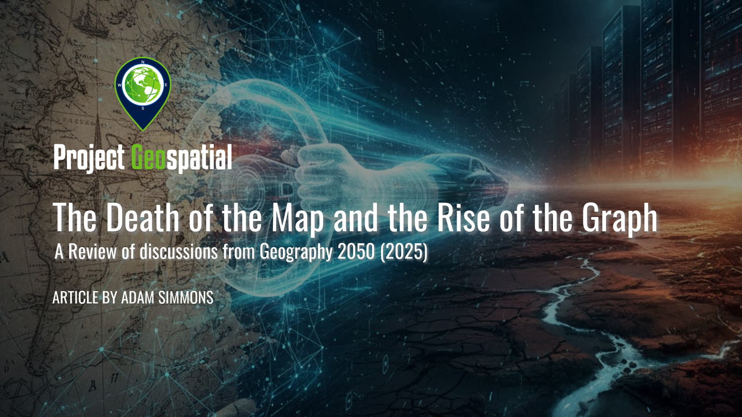 Geospatial Frontiers - Project Geospatial - The Death of the Map: A Post-Mortem on Geography 2050