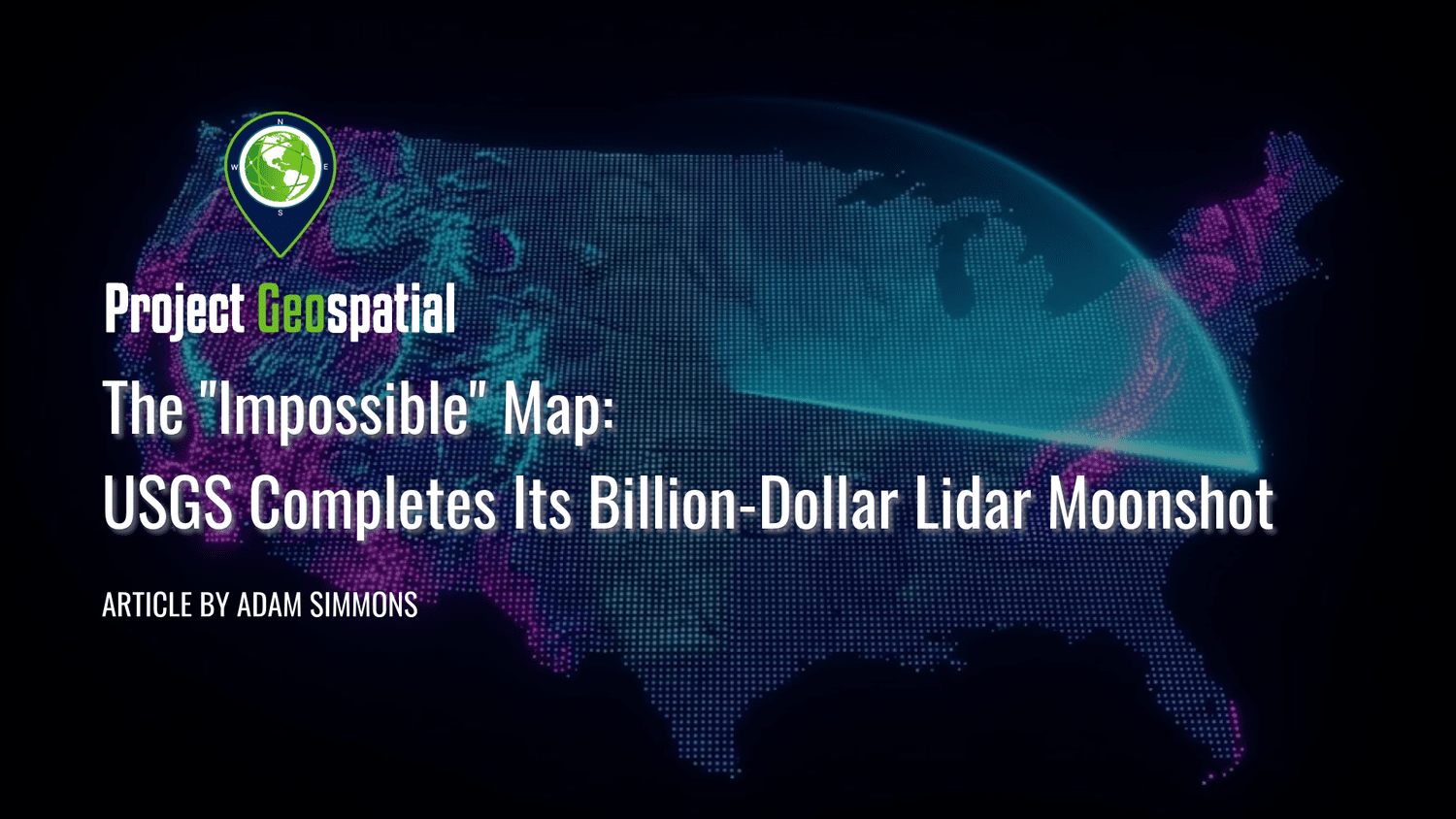 Geospatial Frontiers - Project Geospatial - The "Impossible" Map: USGS Completes Its Billion-Dollar Lidar Moonshot