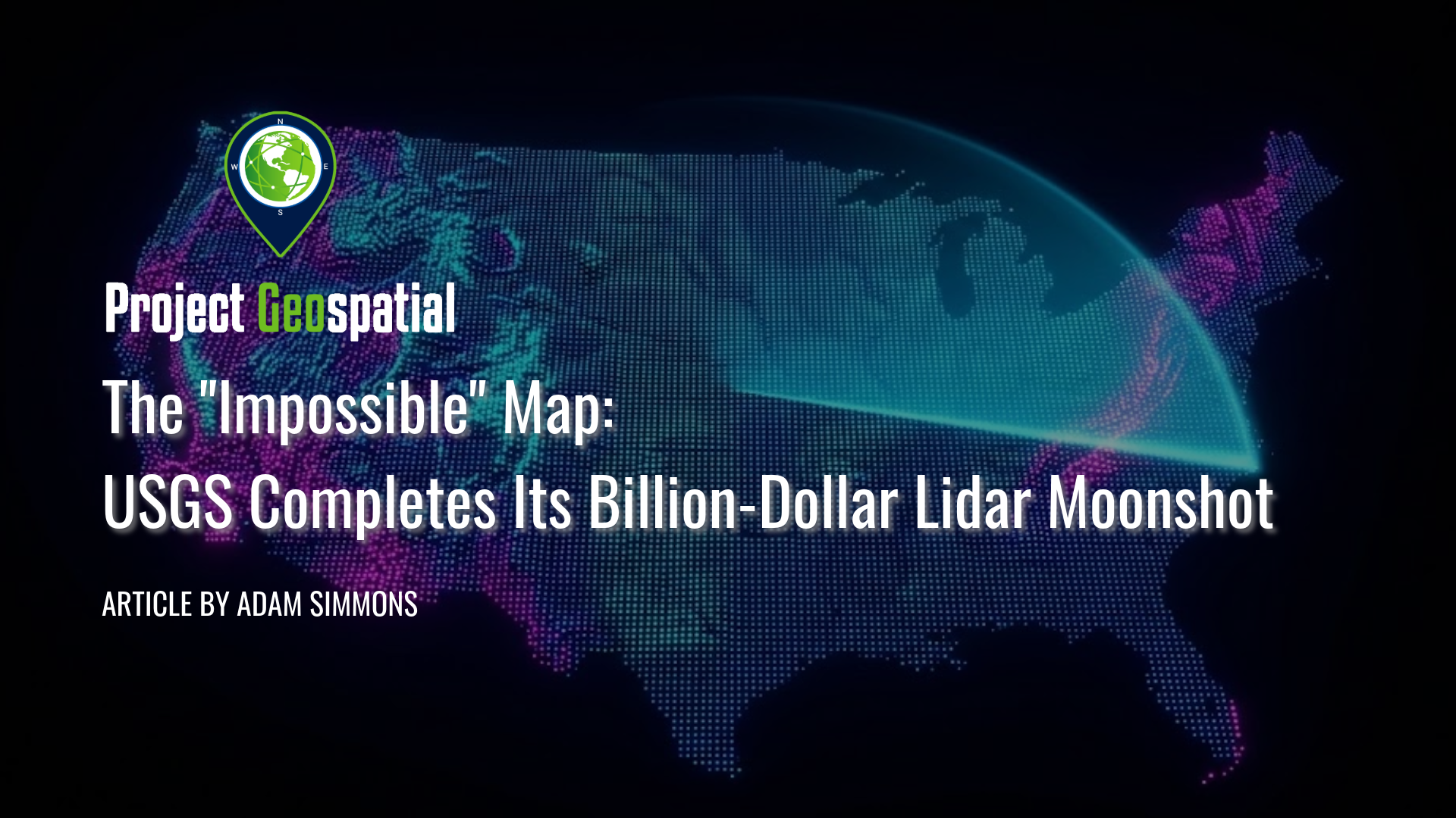 The "Impossible" Map: USGS Completes Its Billion-Dollar Lidar Moonshot