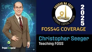 Podcast Archive - Project Geospatial - 2025 FOSS4G NA | Teaching FOSS - Christopher Seeger