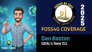 Podcast Archive - Project Geospatial - 2025 FOSS4G NA | GDAL's New CLI - Dan Baston