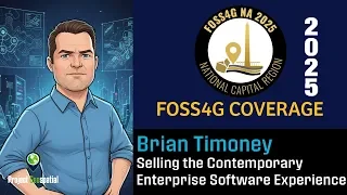 2025 FOSS4G NA | Selling the Contemporary Enterprise Software Experience - Brian Timoney