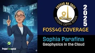 2025 FOSS4G NA | Geophysics in the Cloud - Sophia Parafina