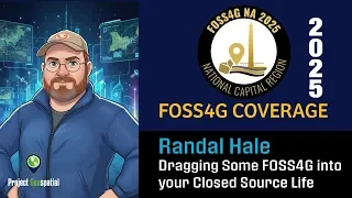 2025 FOSS4G NA | Dragging Some FOSS4G into your Closed Source Life - Randal Hale