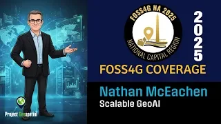2025 FOSS4G NA | Scalable GeoAI - Nathan McEachen