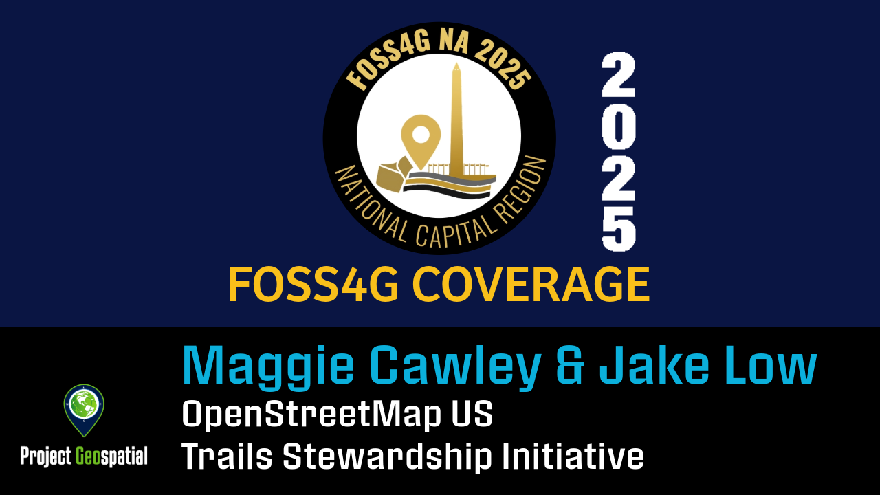 Podcast Archive - Project Geospatial - 2025 FOSS4G NA | OSM US Trails Stewardship Initiative