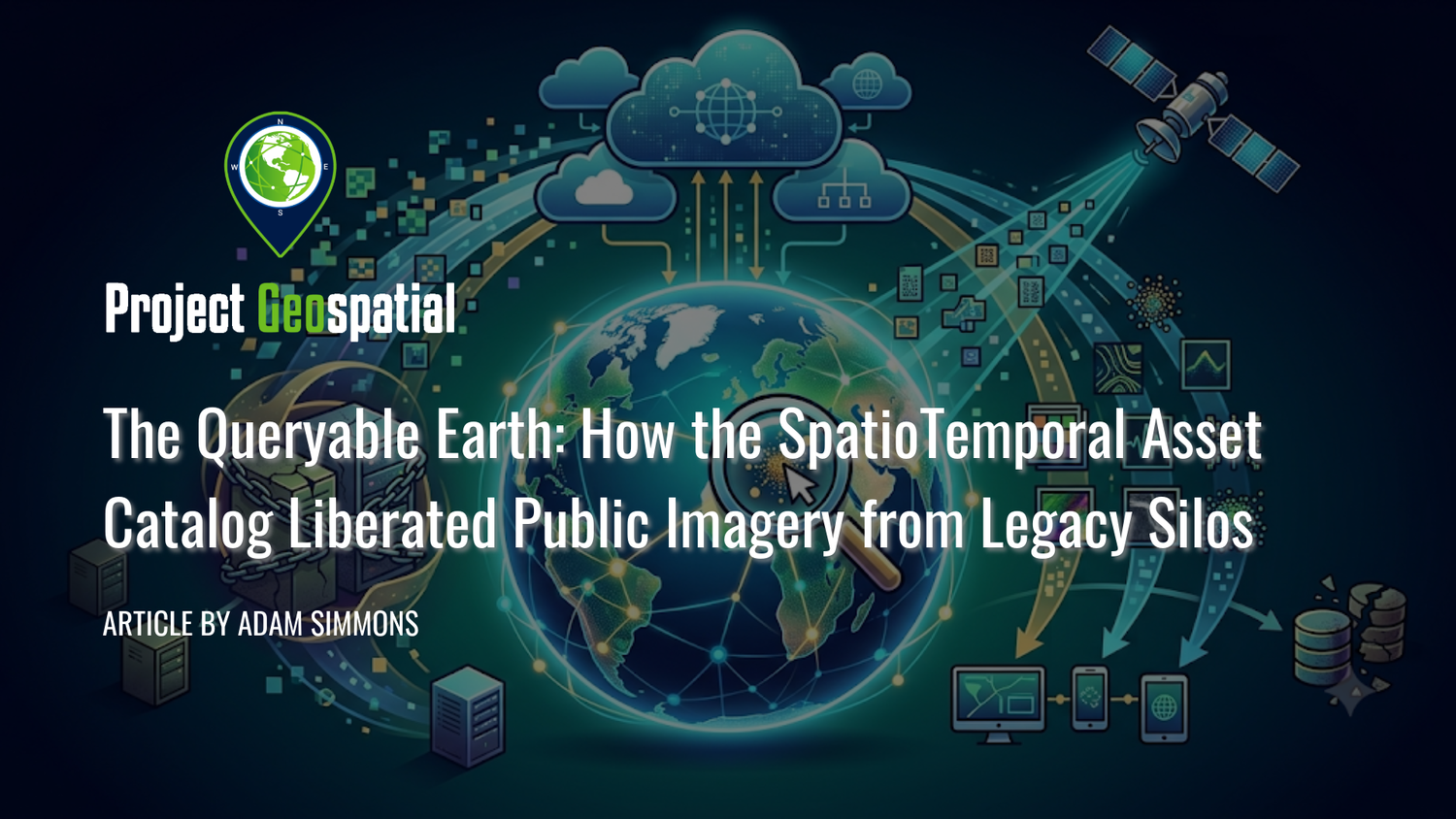 Geospatial Frontiers - Project Geospatial - The Queryable Earth: How the SpatioTemporal Asset Catalog Liberated Public Imagery from Legacy Silos