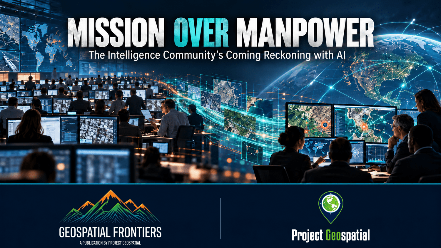 Geospatial Frontiers - Project Geospatial - Mission Over Manpower: The Intelligence Community's Coming Reckoning with AI