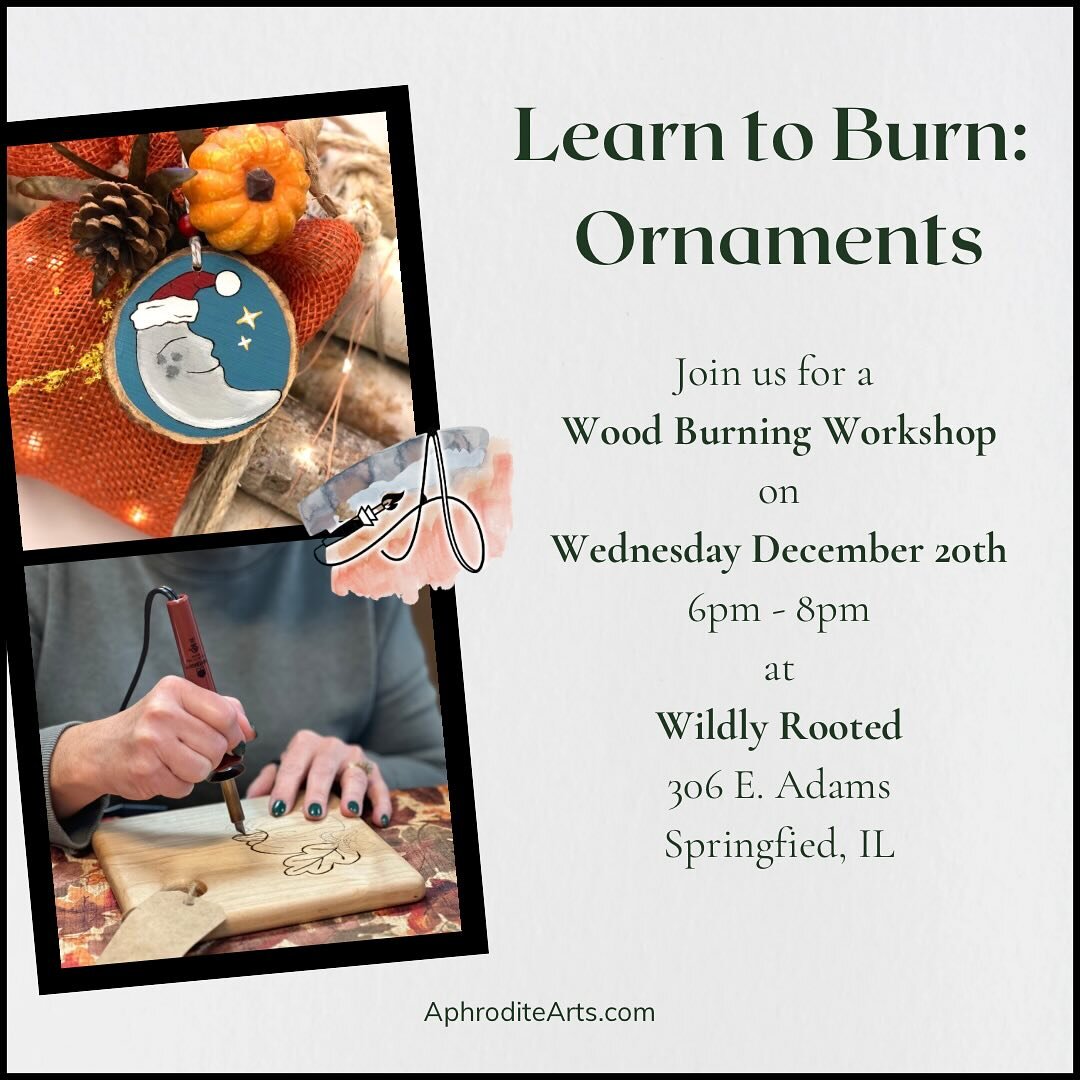 Join us for a unique and memorable wood burning workshop! Burn and paint your own holiday ornament. 

WHEN: Wednesday December 20th, 6-8pm

WHERE: Wildly Rooted Boutique, 306 E. Adams, Springfield IL @wildlyrooted217 

TICKETS: $30, available on my w