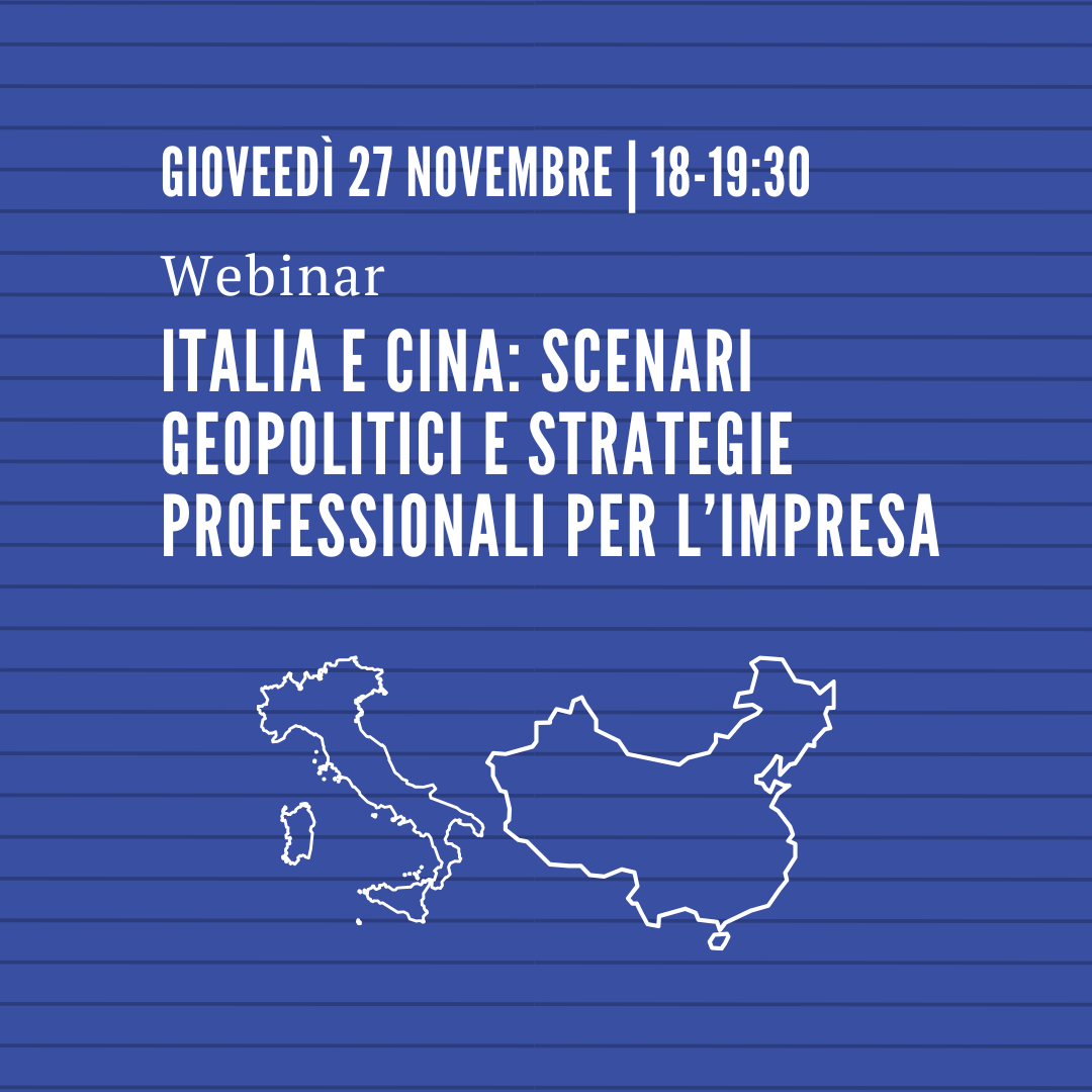 Italia e Cina: scenari geopolitici e strategie professionali per l’impresa. Webinar.