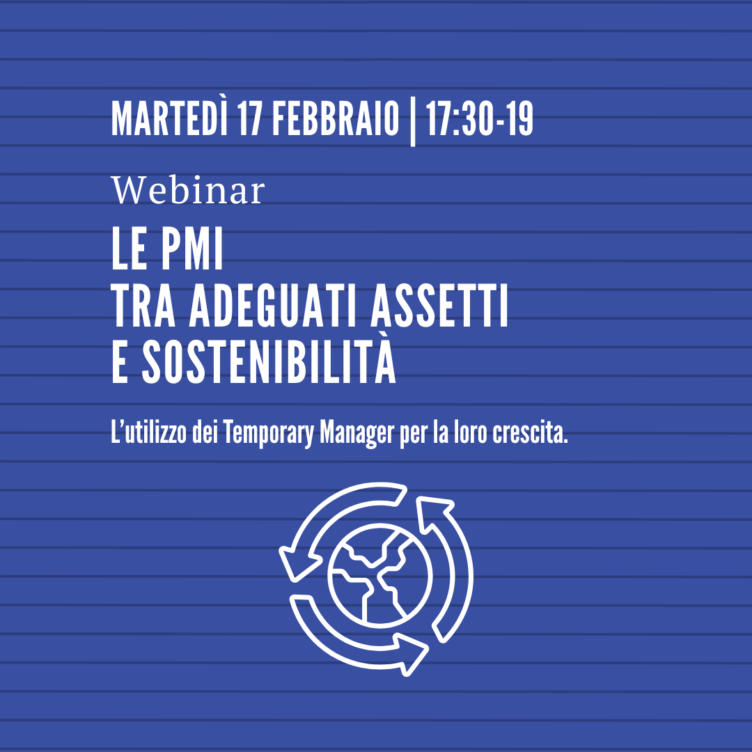 Le PMI tra adeguati assetti e sostenibilità. L’utilizzo dei Temporary Manager per la loro crescita. Webinar.