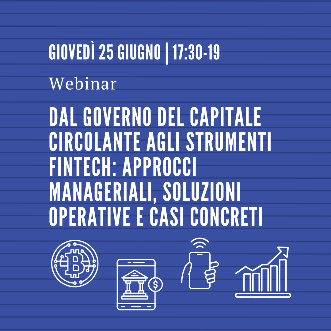Dal governo del capitale circolante agli strumenti fintech: approcci manageriali, soluzioni operative e casi concreti. Webinar.