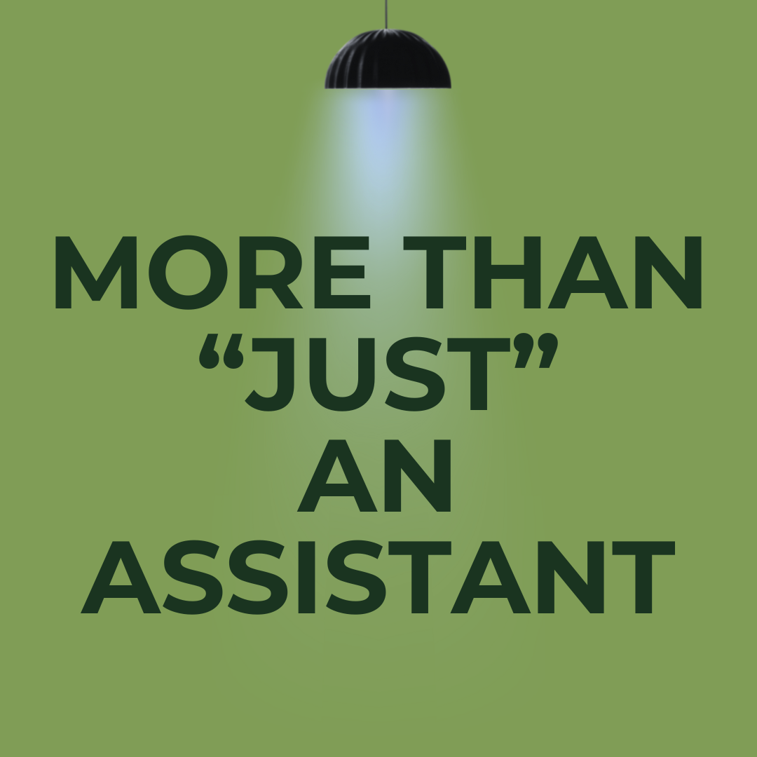 MORE THAN “JUST” AN ASSISTANT