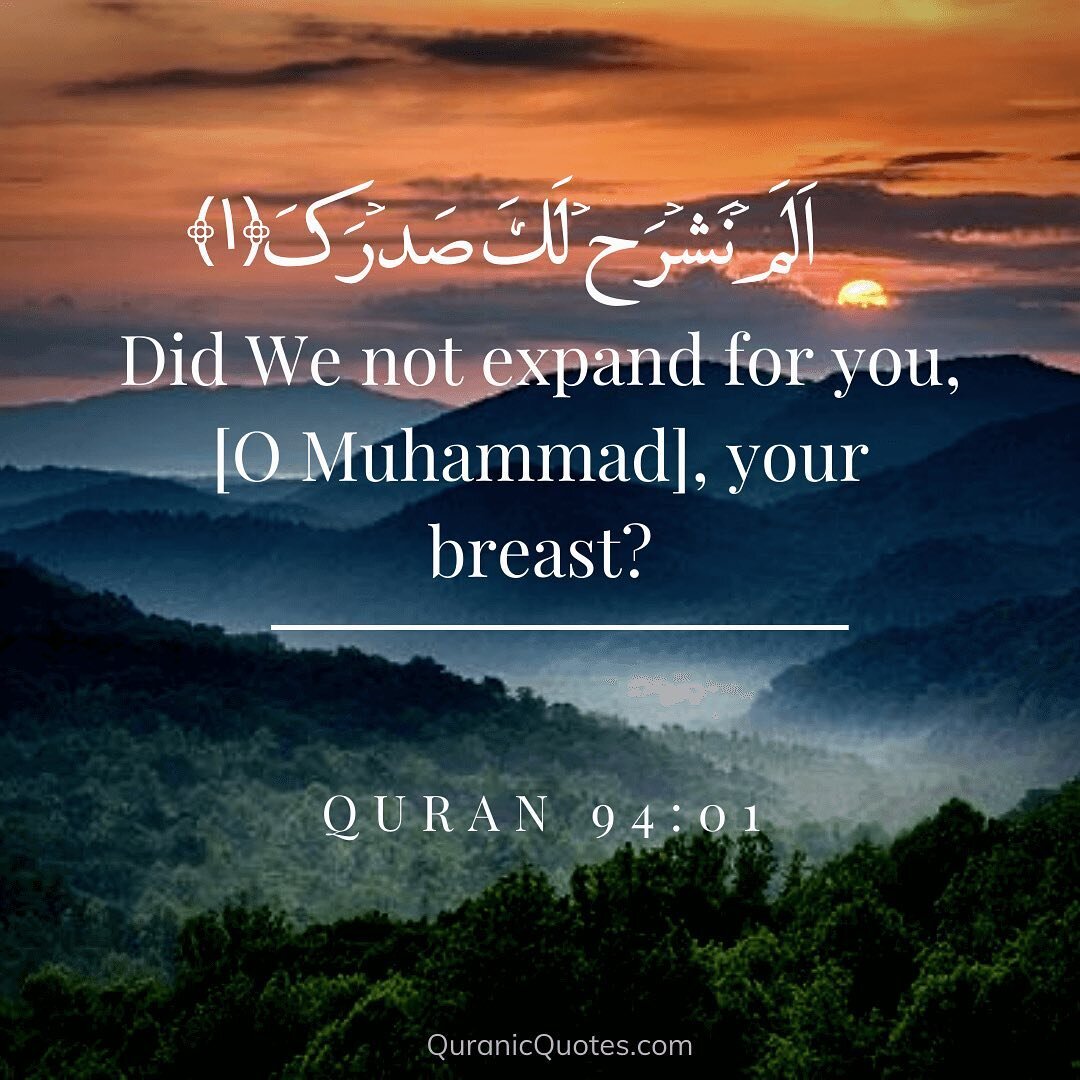 Open your ❤️. Surah Inshirah Quran 94
vs 1-8

1. Have We not uplifted your heart for you O  Muhammad?
2. And We removed from you your burden
3. Which weighed down your back?
4. And raised for you your reputation?
5. For indeed, with hardship will be 