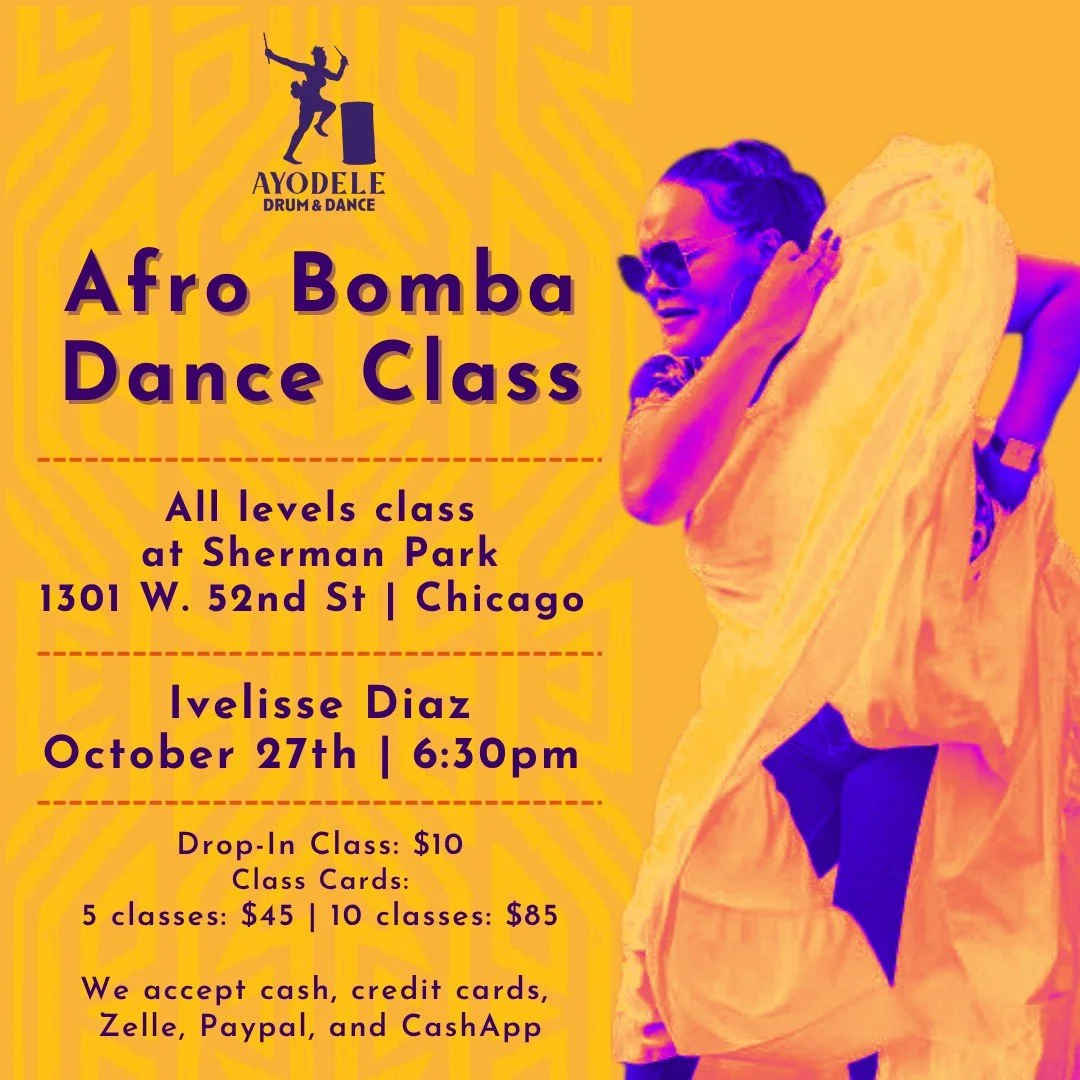 Join us:
10/27: Afro Bomba Dance Class with Ivelisse Diaz
10/31 - 11/1: Ayodele at the Dance Center at Columbia College Chicago
11/1: AYP Dance Class at the Dance Center at Columbia College Chicago