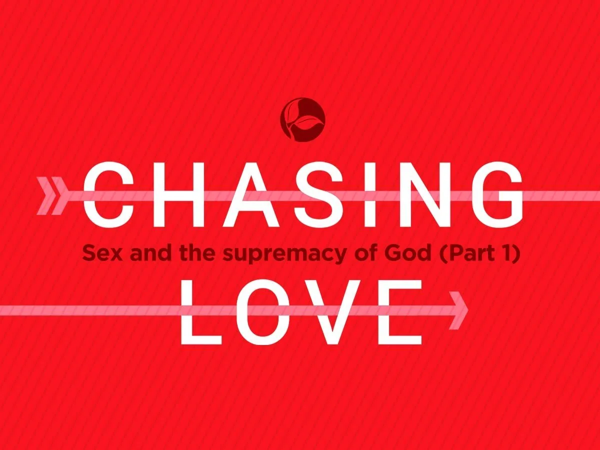 Chasing Love | Sex and the Supremacy of God (Part 1)