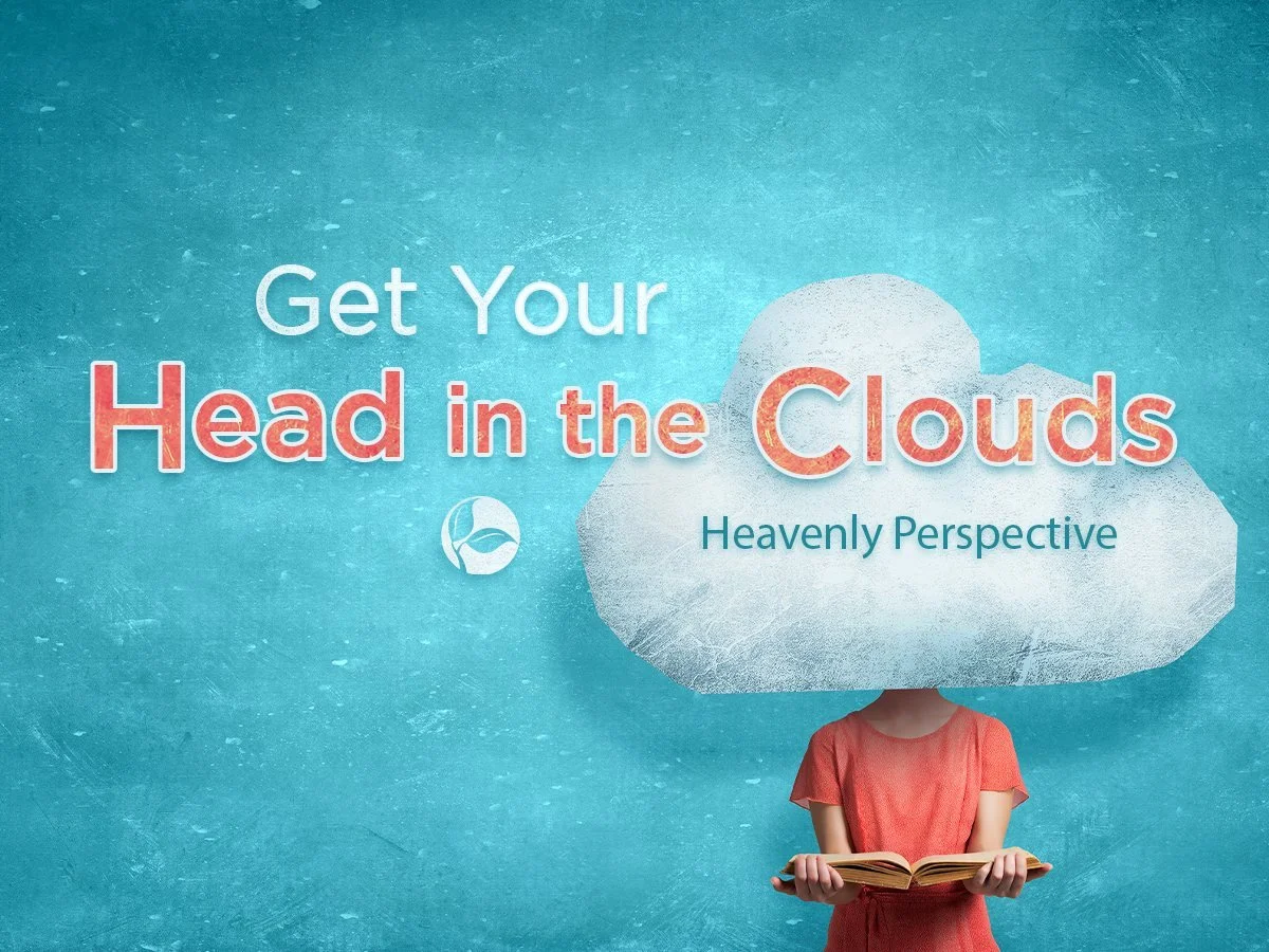 Get Your Head in the Clouds | A Heavenly Perspective