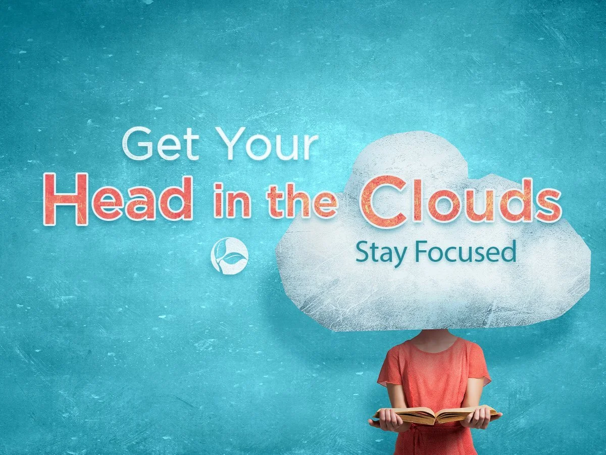 Get Your Head in the Clouds | Stay Focused
