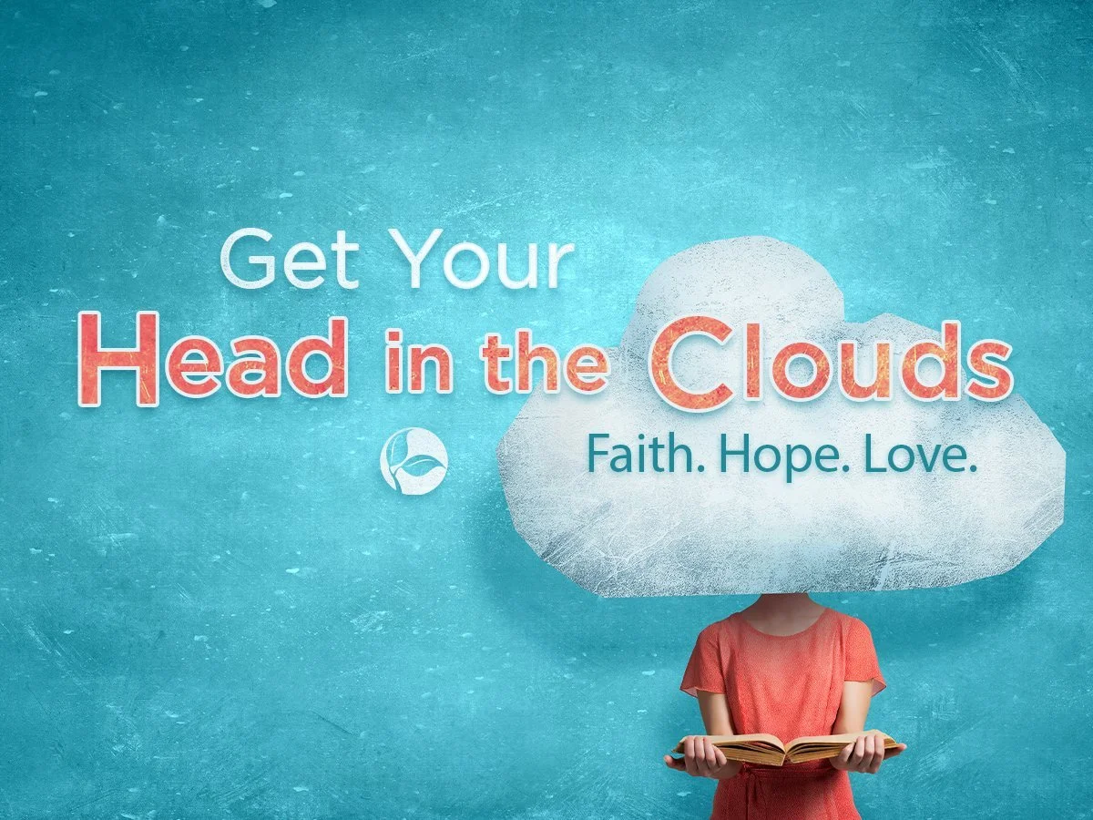 Get Your Head in the Clouds | Faith. Hope. Love.