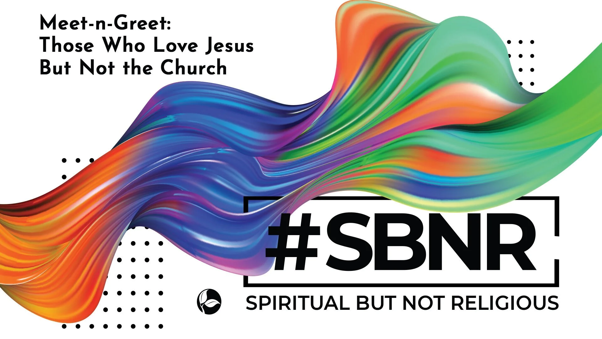 #SBNR | Meet-n-Greet: Those Who Love Jesus But Not the Church