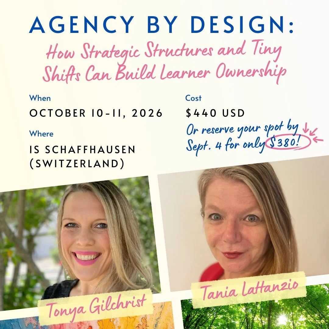 Agency by Design: How Strategic Structures and Tiny Shifts Can Build Learner Ownership - Workshop with Tonya Gilchrist and Tania Lattanzio