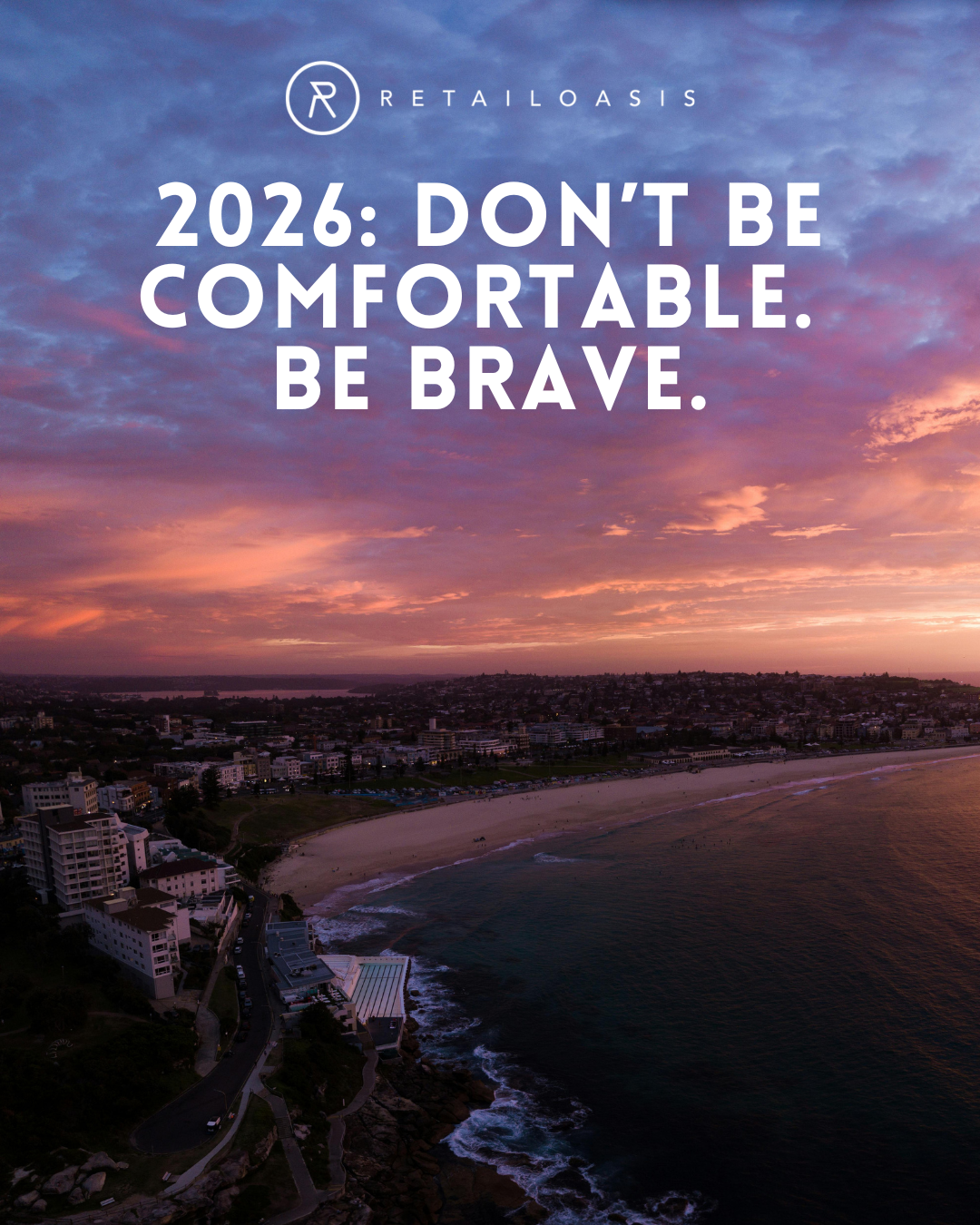 2026: Don’t Be Comfortable. Be Brave.