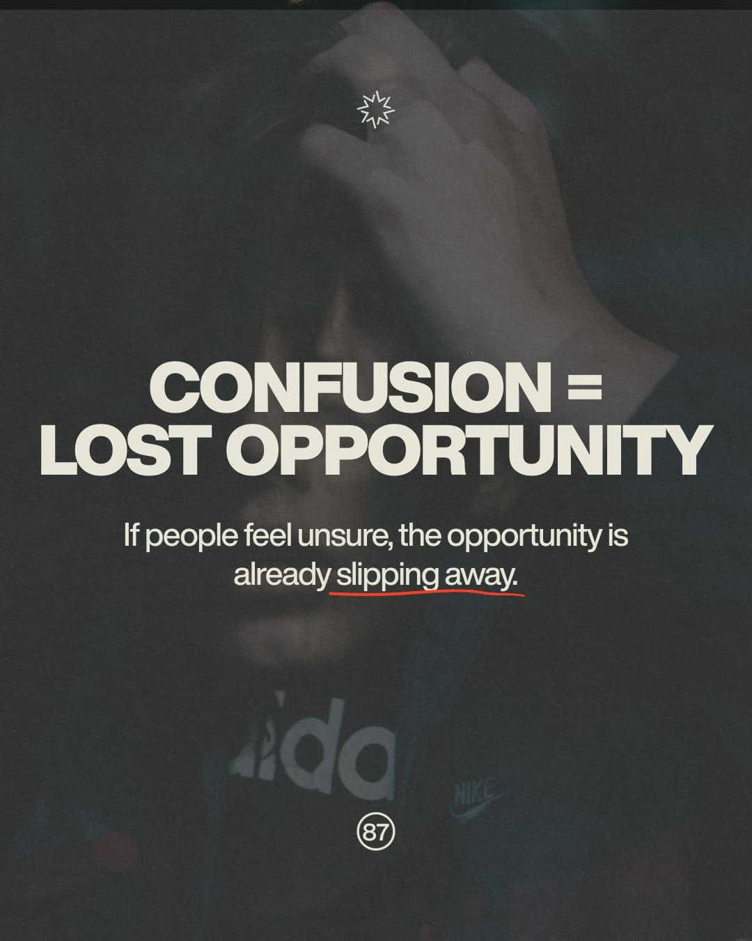 Confusion rarely announces itself&mdash;it shows up as hesitation, stalled decisions, and deals that quietly disappear.

Clarity builds confidence by making value, outcomes, and next steps unmistakable. When people feel certain, momentum follows.