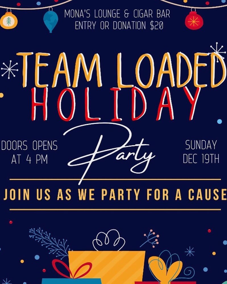 Team Loaded Holiday Party Sunday at 4pm. Join us at Mona&rsquo;s Lounge &amp; Cigar Bar