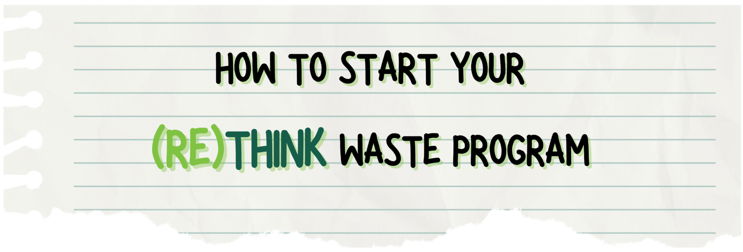 A ripped piece of paper with the title: How to Start you RETHINK Waste Program