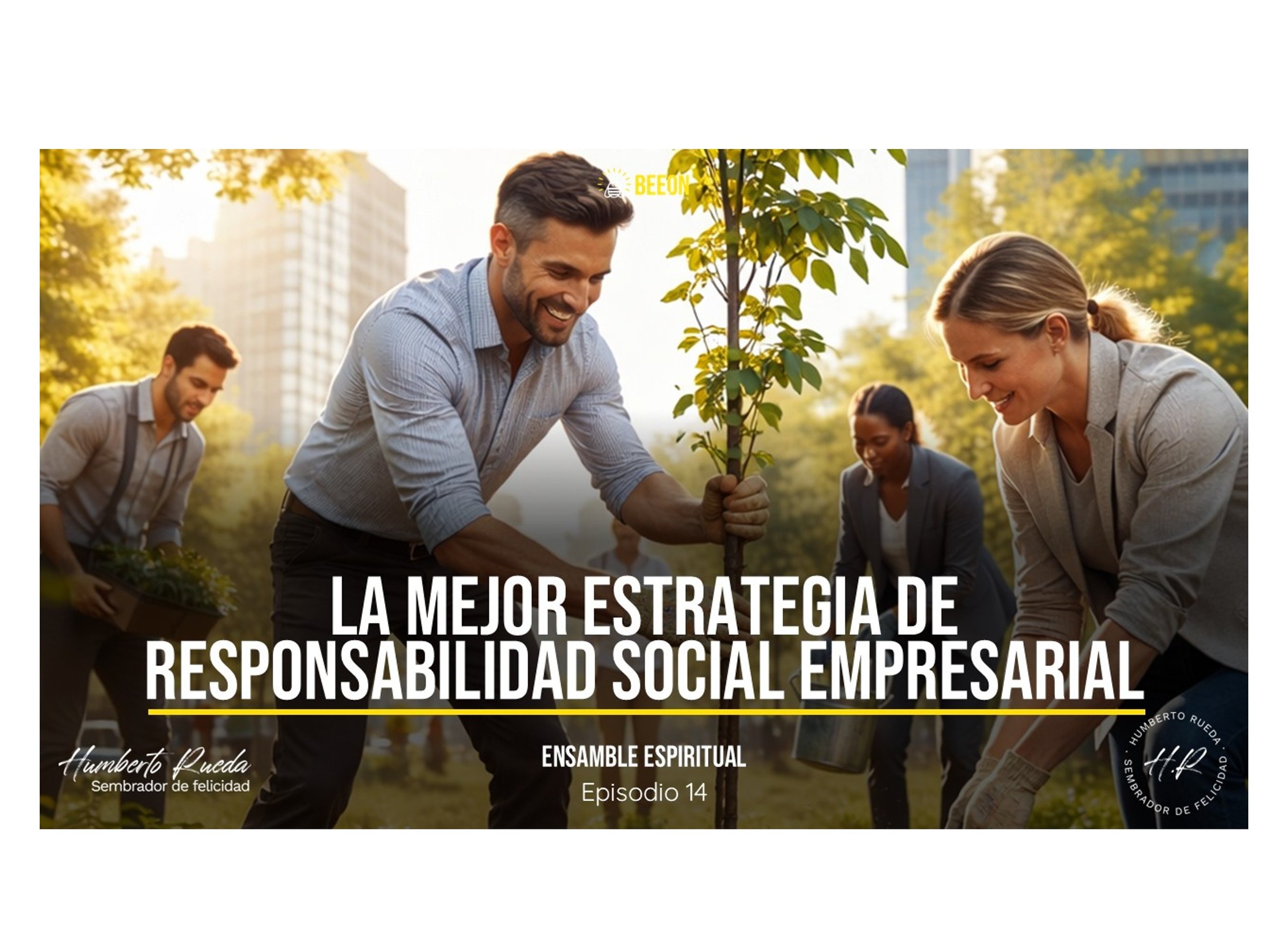 LA MEJOR ESTRATEGIA DE RESPONSABILIDAD SOCIAL EMPRESARIAL-Ensamble Espiritual-Episodio 14