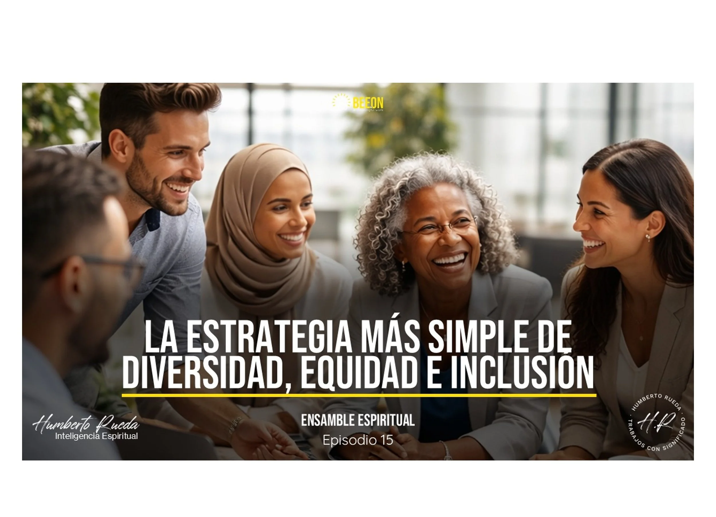 LA ESTRATEGIA MÁS SIMPLE DE DIVERSIDAD, EQUIDAD E INCLUSIÓN-Ensamble Espiritual-Episodio 15