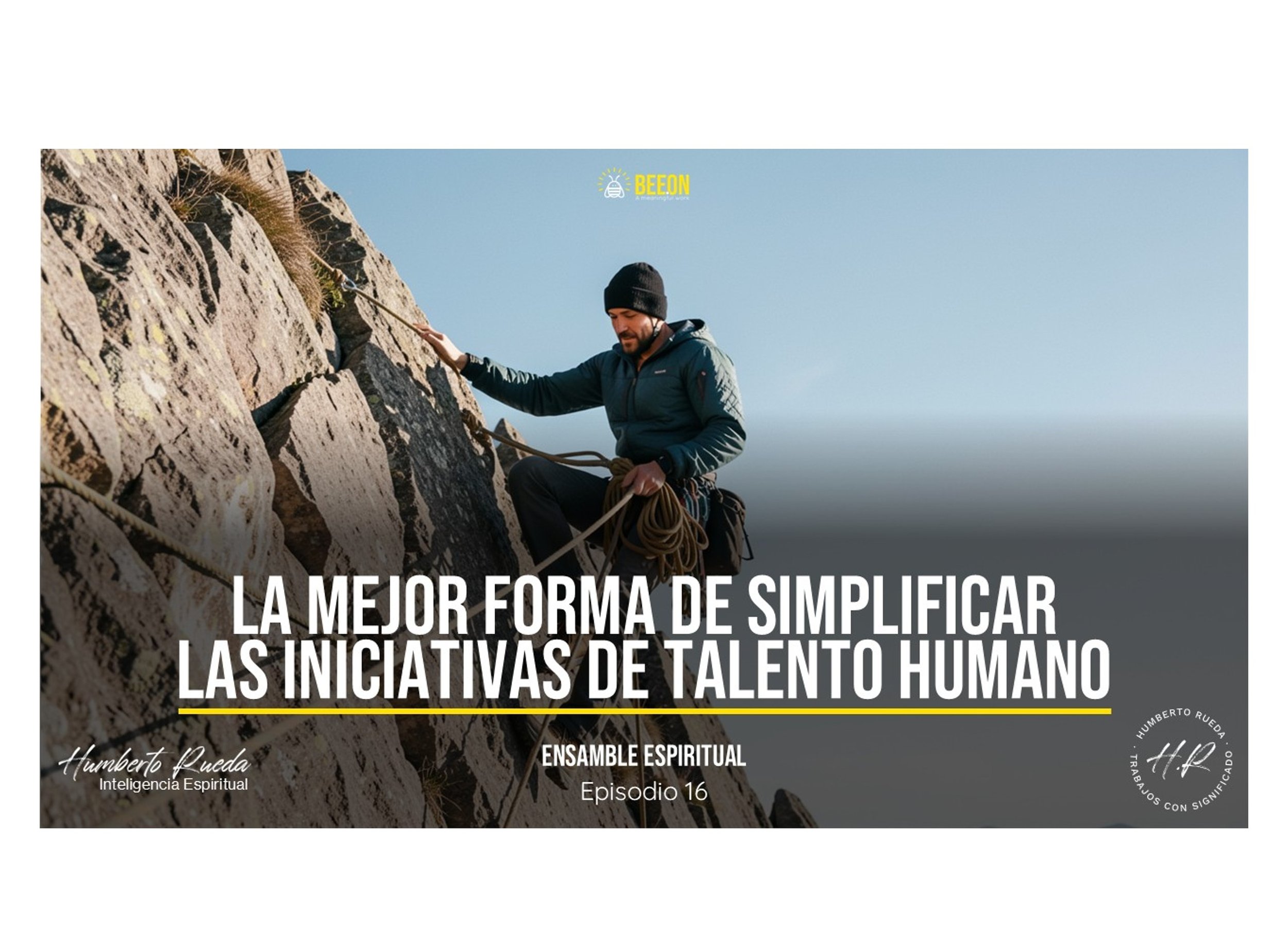 COMO SIMPLIFICAR LAS INICIATIVAS DE TALENTO HUMANO-Ensamble Espiritual-Episodio 16