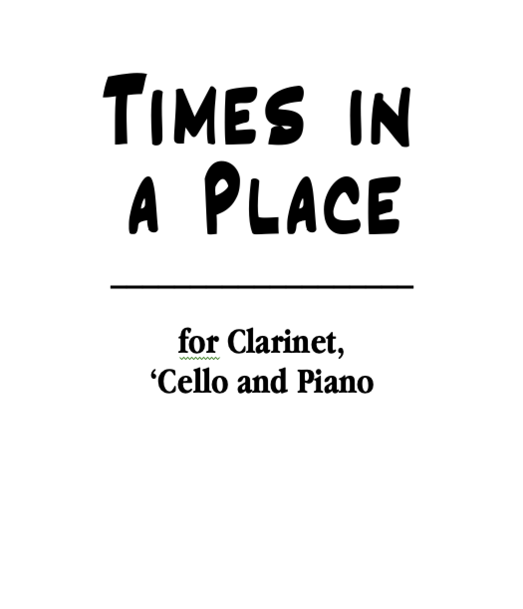 Times in a Place, for Clarinet in Bb, 'Cello, and Piano