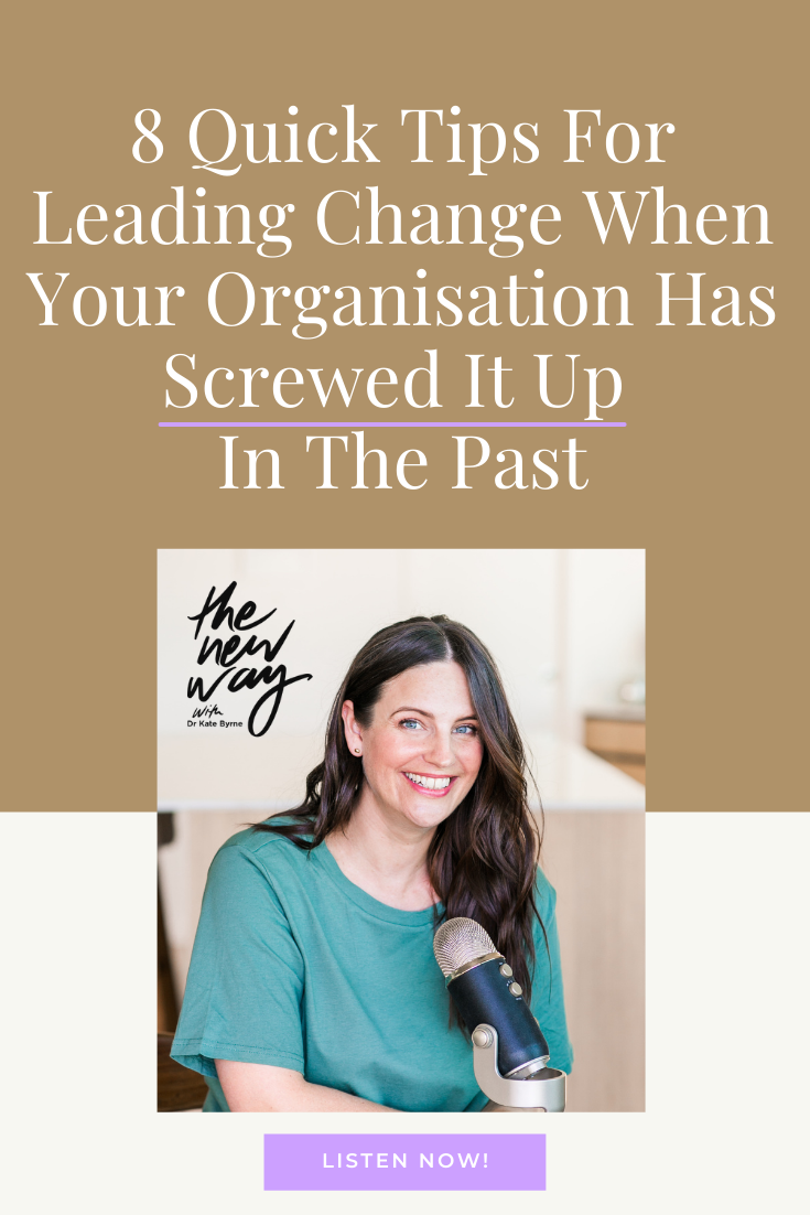 8 Quick Tips For Leading Change When Your Organisation Has Screwed It Up In The Past