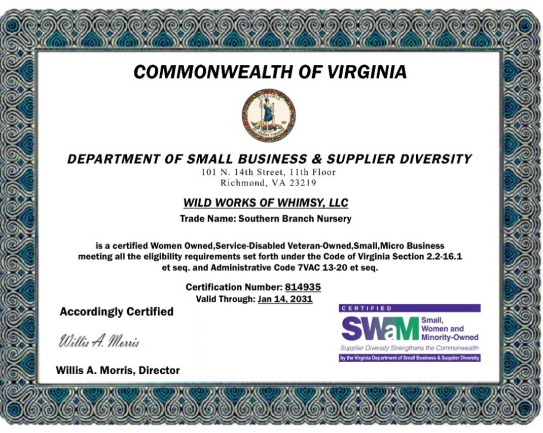 After more than six months in process, I&rsquo;m excited to share that Wild Works of Whimsy, LLC (dba Southern Branch Nursery) is officially re-certified as a SWaM business through the Commonwealth of Virginia &mdash; now including Women-Owned and Se