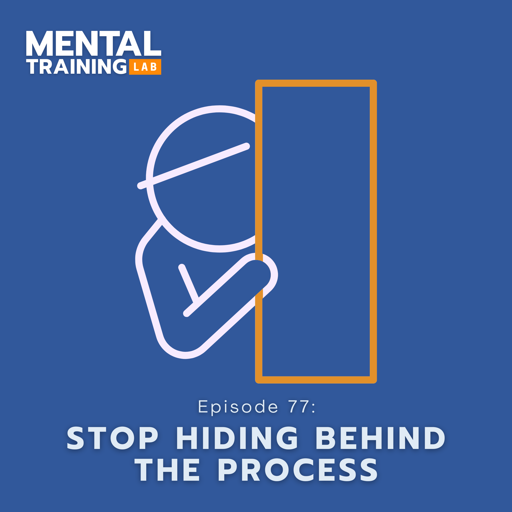 Ep. 77: Stop Hiding Behind the Process