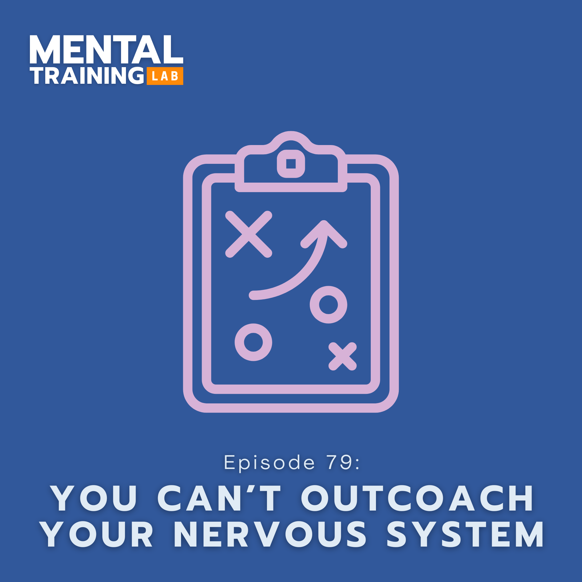 Ep. 79: You Can’t “Out Coach” Your Nervous System